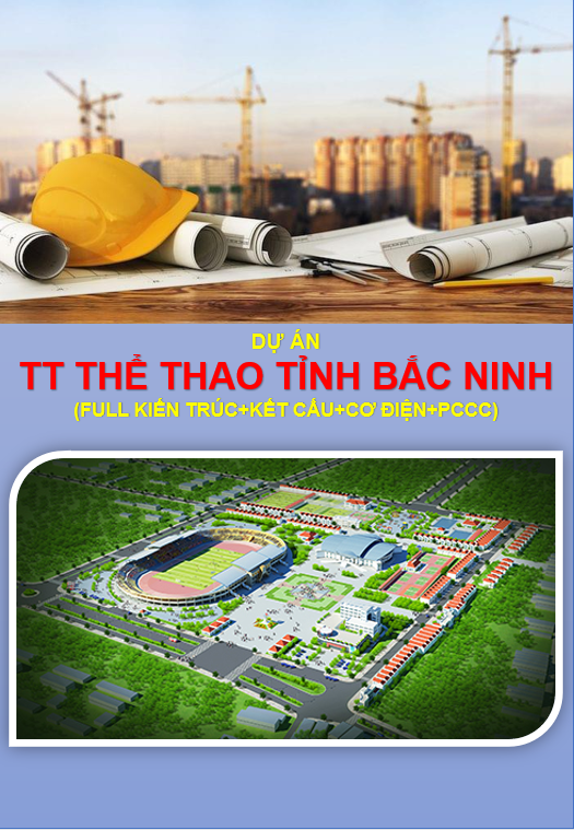 Dự án: Trung tâm thể thao tỉnh Bắc Ninh | Full kiến trúc+ kết cấu+ cơ điện+ PCCC