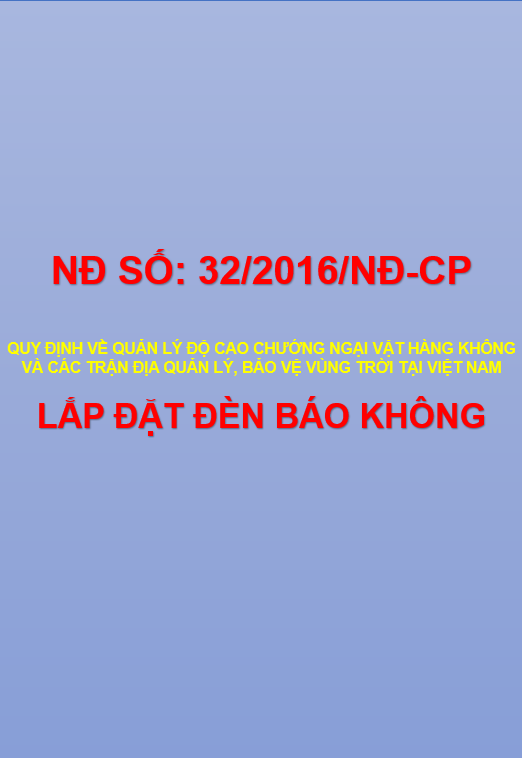 Quy định lắp đặt đèn báo không | Việt Nam| Nghị định số: 32/2016/NĐ-CP: Quy định về quản lý độ cao chướng ngại vật hàng không và các trận địa quản lý, bảo vệ vùng trời tại Việt Nam